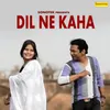 About Dil Ne Kaha Song